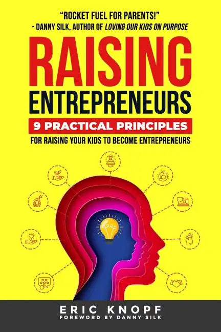 Raising Entrepreneurs: 9 Practical Principles for Raising Your Kids to Become Entrepreneurs - Paperback