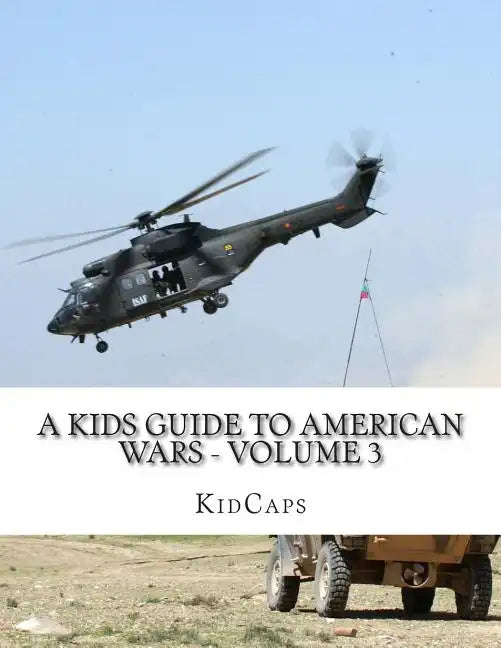 A Kids Guide to American wars - Volume 3: Vietnam War to the War In Afganistan - Paperback