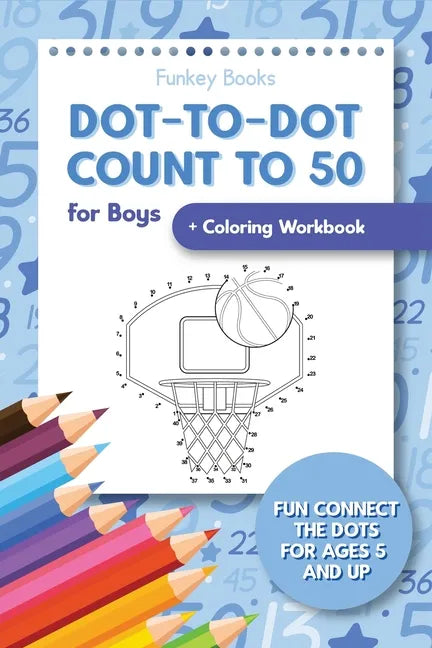 Dot-To-Dot Count to 50 for Boys + Coloring Workbook: Fun Connect the Dots for Ages 5 and Up - Paperback