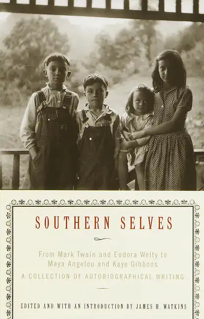 Southern Selves: From Mark Twain and Eudora Welty to Maya Angelou and Kaye Gibbons a Collection of Autobiographical Writing - Paperback