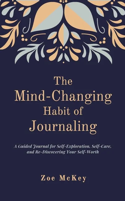 The Mind-Changing Habit of Journaling: The Path To Forgive Yourself For Not Knowing What You Didn't Know Before You Learned It - A Guided Journal for - Paperback