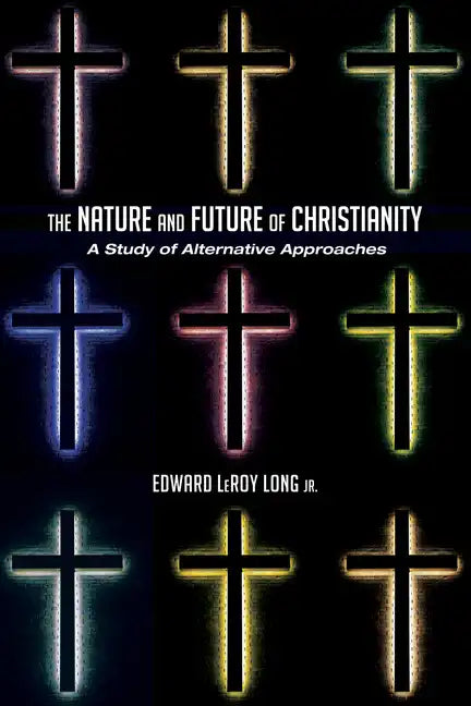 The Nature and Future of Christianity: A Study of Alternative Approaches - Hardcover