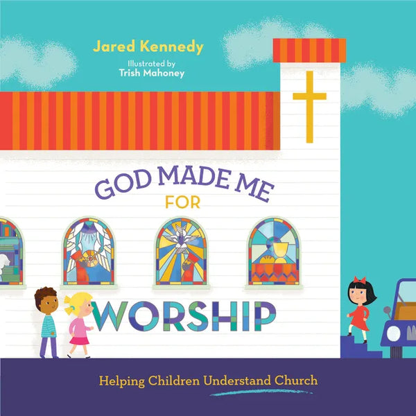 God Made Me for Worship: Helping Children Understand Church - Hardcover
