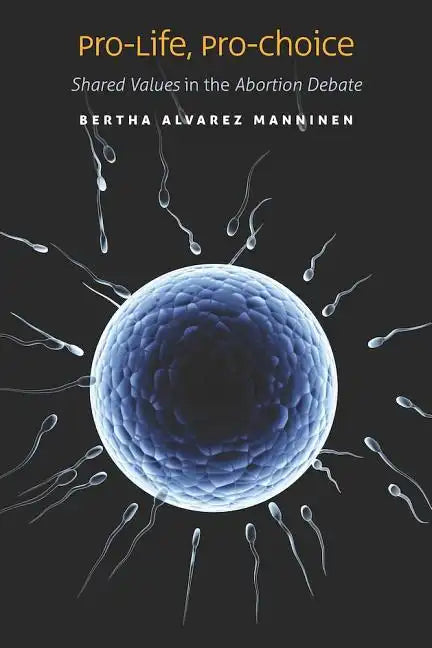 Pro-Life, Pro-Choice: Shared Values in the Abortion Debate - Hardcover