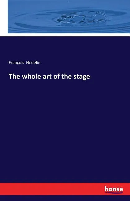 The whole art of the stage - Paperback