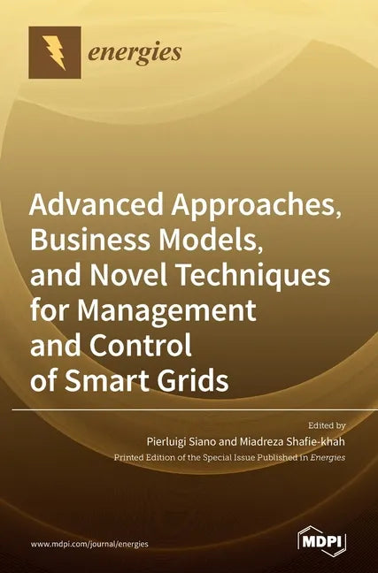 Advanced Approaches, Business Models, and Novel Techniques for Management and Control of Smart Grids - Hardcover