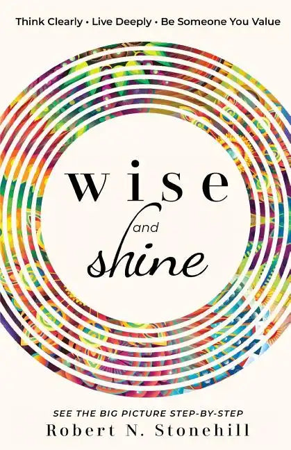 Wise and Shine: Think Clearly, Live Deeply, Be Someone You Value - Paperback