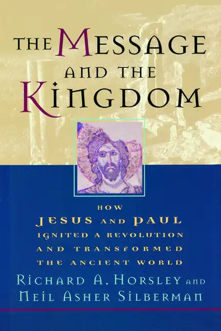The Message and the Kingdom: How Jesus & Paul Ignited a Revolution & Transformed the Ancient World - Paperback