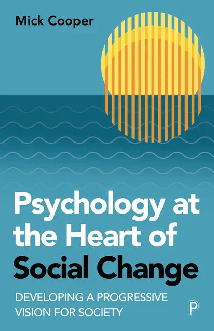 Psychology at the Heart of Social Change: Developing a Progressive Vision for Society - Paperback