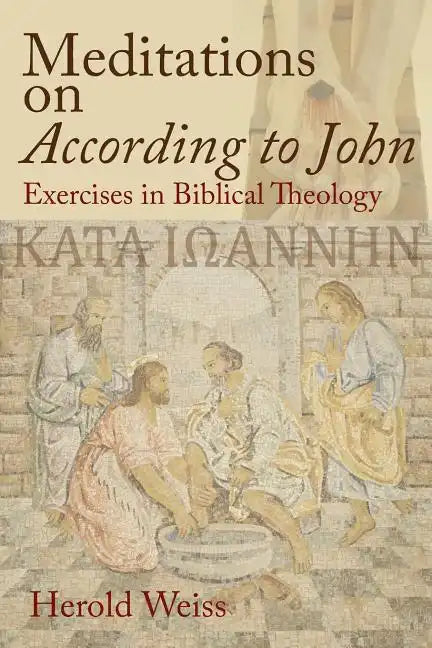 Meditations on According to John: Exercises in Biblical Theology - Paperback