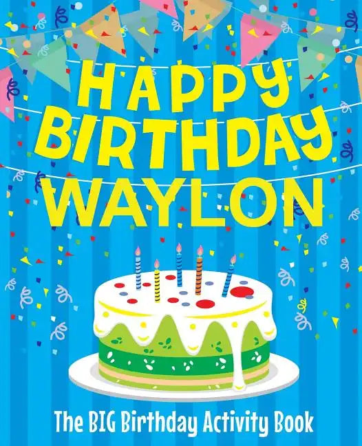 Happy Birthday Waylon - The Big Birthday Activity Book: (Personalized Children's Activity Book) - Paperback