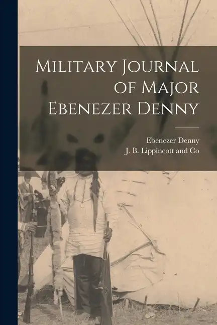 Military Journal of Major Ebenezer Denny - Paperback