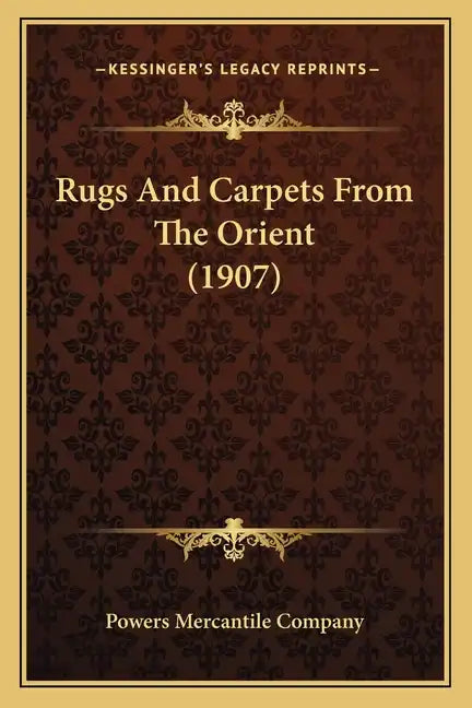 Rugs And Carpets From The Orient (1907) - Paperback