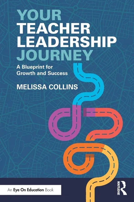 Your Teacher Leadership Journey: A Blueprint for Growth and Success - Paperback