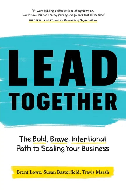 Lead Together: The Bold, Brave, Intentional Path to Scaling Your Business - Paperback
