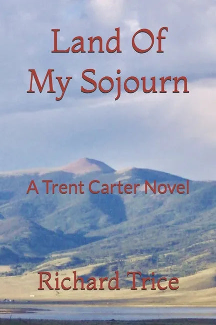 Land Of My Sojourn: A Trent Carter Novel - Paperback