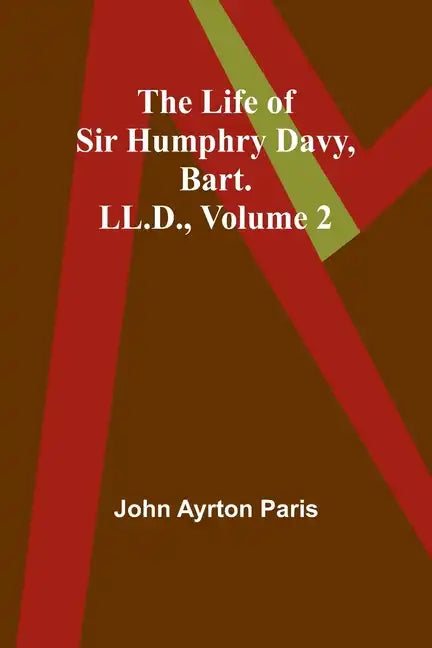 The Life of Sir Humphry Davy, Bart. LL.D., Volume 2 - Paperback
