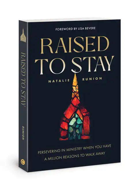 Raised to Stay: Persevering in Ministry When You Have a Million Reasons to Walk Away - Paperback
