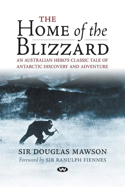 The Home of the Blizzard: An Australian hero's classic tale of Antarctic discovery and adventure - Paperback