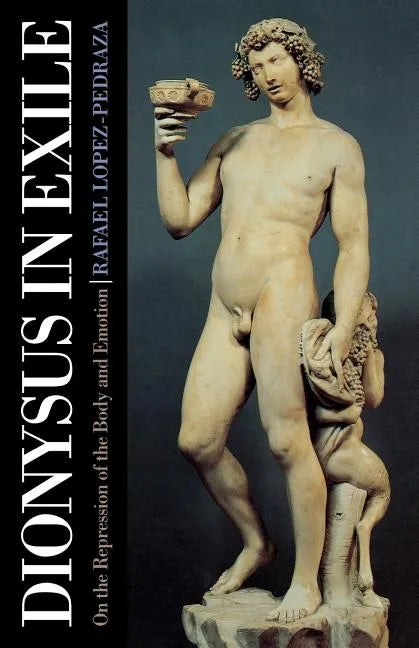 Dionysus in Exile: On the Repression of the Body and Emotion - Paperback