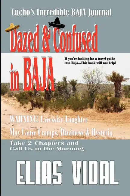 Dazed & Confused In Baja: Lucho's Incredible BAJA Hournal - Paperback
