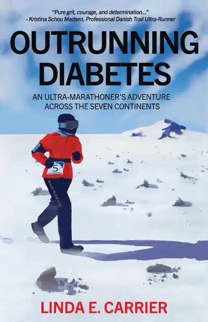 Outrunning Diabetes: An Ultra-Marathoner's Adventure Across the Seven Continents - Paperback