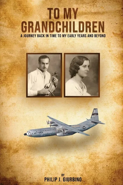 To My Grandchildren: A Journey Back In Time To My Early Years And Beyond - Paperback