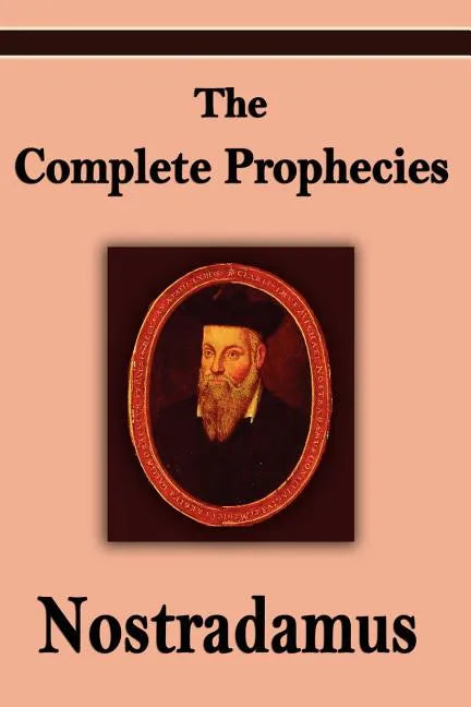 Nostradamus: The Complete Prophecies of Michel Nostradamus - Paperback
