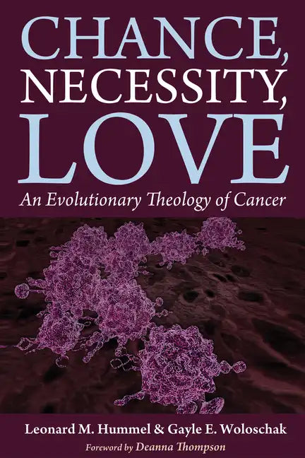 Chance, Necessity, Love: An Evolutionary Theology of Cancer - Hardcover