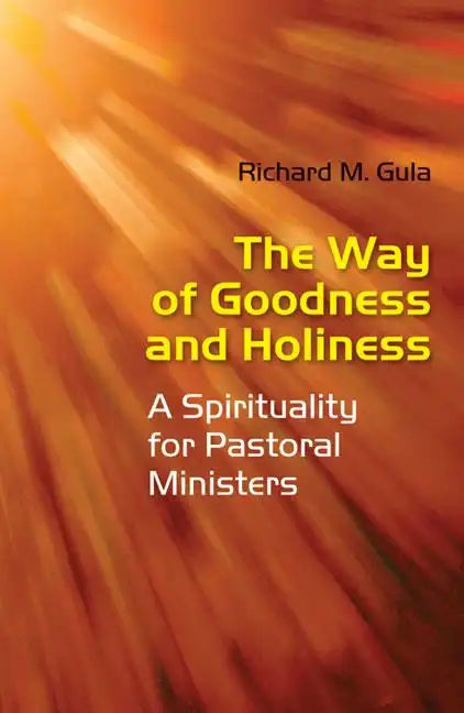 Way of Goodness and Holiness: A Spirituality for Pastoral Ministers - Paperback