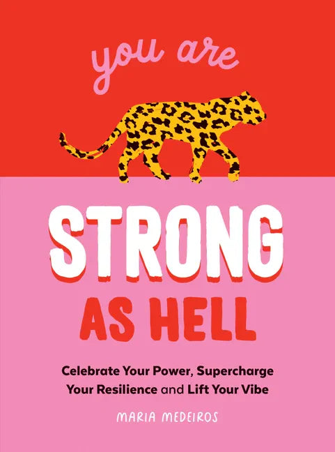 You Are Strong as Hell: Celebrate Your Power, Supercharge Your Resilience, and Lift Your Vibe - Hardcover