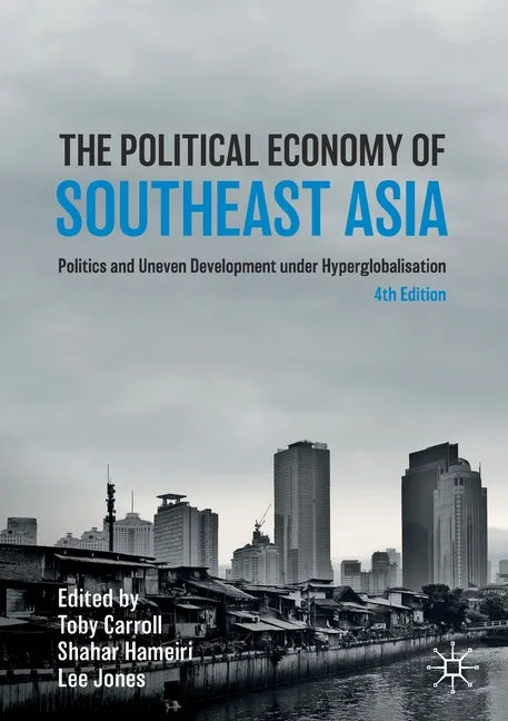 The Political Economy of Southeast Asia: Politics and Uneven Development Under Hyperglobalisation - Paperback