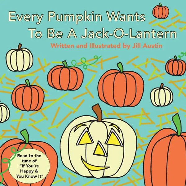 Every Pumpkin Wants to Be a Jack-O-Lantern: A Rhyming Halloween Story for Children - Paperback
