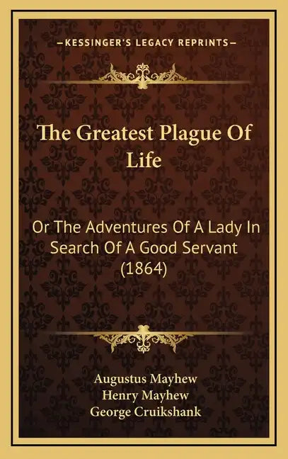 The Greatest Plague Of Life: Or The Adventures Of A Lady In Search Of A Good Servant (1864) - Hardcover