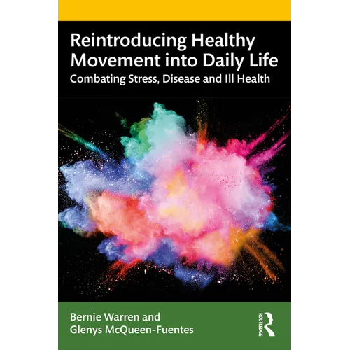 Reintroducing Healthy Movement into Daily Life: Combating Stress, Disease and Ill Health - Paperback