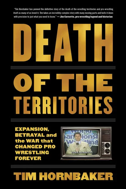 Death of the Territories: Expansion, Betrayal and the War That Changed Pro Wrestling Forever - Paperback