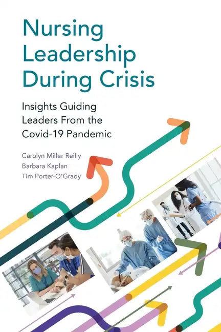 Nursing Leadership During Crisis: Insights Guiding Leaders From the Covid-19 Pandemic - Paperback