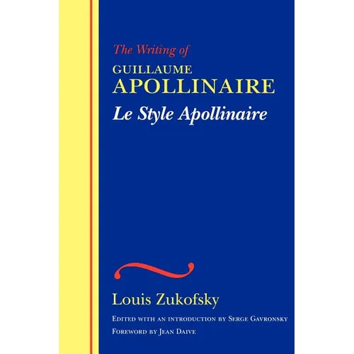 Le Style Apollinaire: The Writing of Guillaume Apollinaire - Paperback