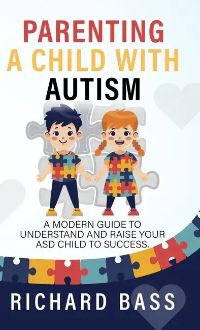 Parenting a Child with Autism: A Modern Guide to Understand and Raise your ASD Child to Success - Hardcover