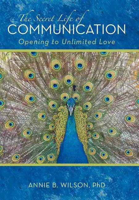 The Secret Life of Communication: Opening to Unlimited Love - Hardcover