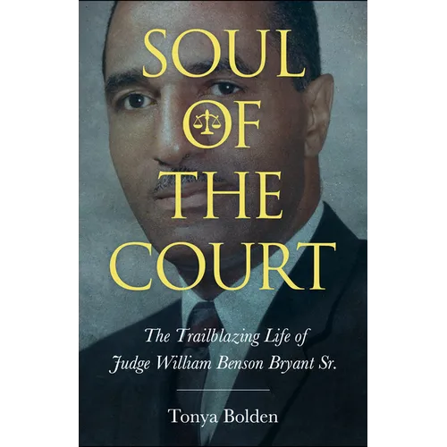 Soul of the Court: The Trailblazing Life of Judge William Benson Bryant Sr. - Hardcover