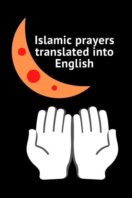 Islamic prayers translated into English: Good Prayer 9*6 25pages More Prayers - Paperback