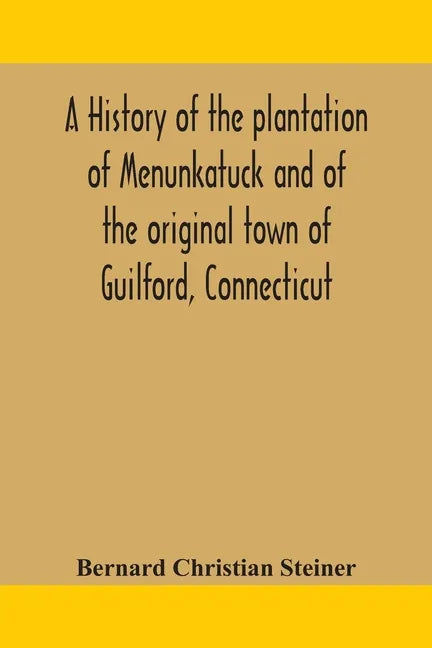 A history of the plantation of Menunkatuck and of the original town of Guilford, Connecticut: comprising the present towns of Guilford and Madison - Paperback
