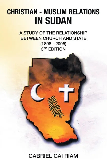 Christian - Muslim Relations in Sudan: A Study of the Relationship Between Church and State (1898 - 2005) 3Rd Edition - Paperback