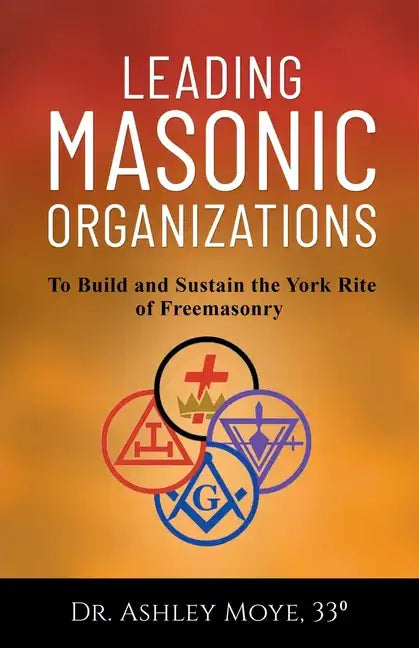 Leading Masonic Organizations: To Build and Sustain the York Rite of Freemasonry - Paperback