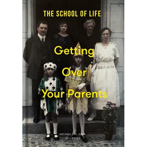Getting Over Your Parents: Untangling Your Childhood - Hardcover