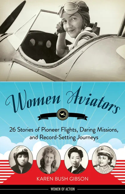 Women Aviators: 26 Stories of Pioneer Flights, Daring Missions, and Record-Setting Journeys - Paperback