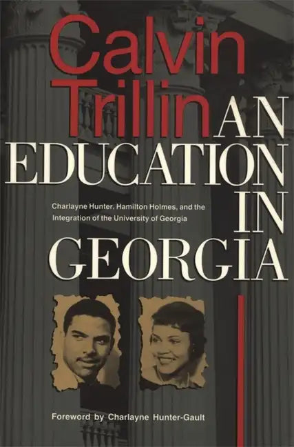 Education in Georgia: Charlayne Hunter, Hamilton Holmes, and the Integration of the University of Georgia - Paperback