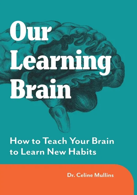 Our Learning Brain: How to Teach Your Brain to Learn New Habits - Paperback