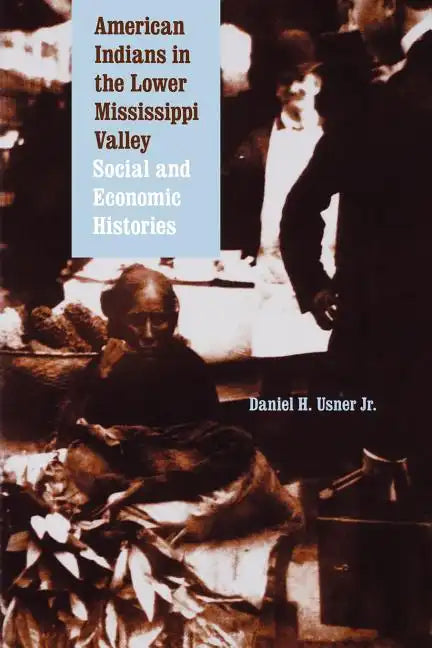 American Indians in the Lower Mississippi Valley: Social and Economic Histories - Paperback